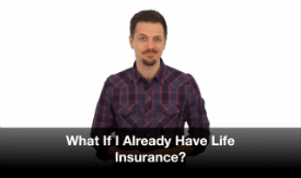 What if I already have life insurance?